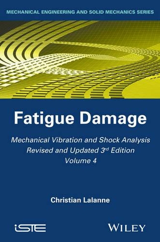Mechanical Vibration and Shock Analysis, Fatigue Damage: (Mechanical Vibration and Shock Analysis Volume 4)