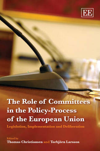 The Role of Committees in the Policy-Process of the European Union: Legislation, Implementation and Deliberation