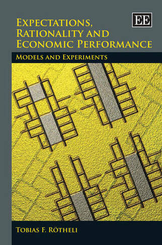 Expectations, Rationality and Economic Performance: Models and Experiments