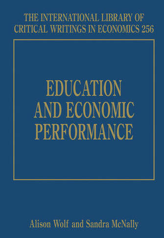 Education and Economic Performance: (The International Library of Critical Writings in Economics series)