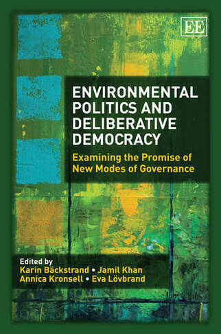 Environmental Politics and Deliberative Democrac - Examining the Promise of New Modes of Governance