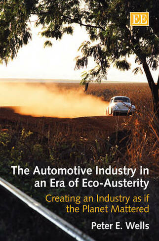 The Automotive Industry in an Era of Eco-Austerity: Creating an Industry as if the Planet Mattered