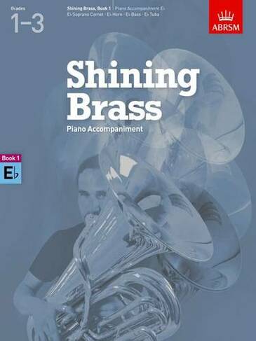 Shining Brass, Book 1, Piano Accompaniment E flat: 18 Pieces for Brass, Grades 1-3 (Shining Brass (ABRSM))