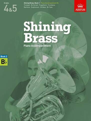 Shining Brass, Book 2, Piano Accompaniment B flat: 18 Pieces for Brass, Grades 4 & 5 (Shining Brass (ABRSM))