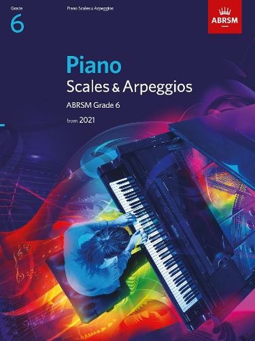Piano Scales & Arpeggios, ABRSM Grade 6: from 2021 (ABRSM Scales & Arpeggios)