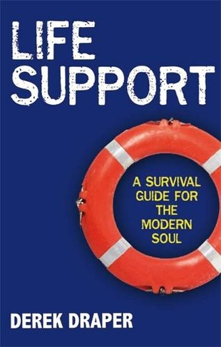 Life Support: A Survival Guide for the Modern Soul
