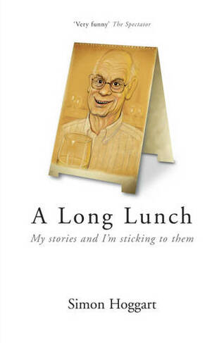 A Long Lunch: My Stories and I'm Sticking to Them