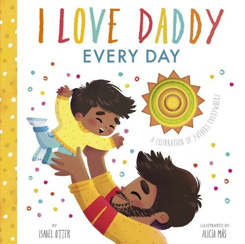 I Love Daddy Every Day: A celebration of fathers everywhere