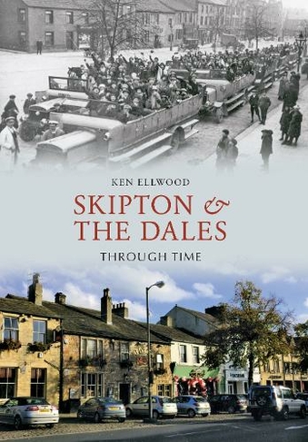 Skipton & the Dales Through Time: (Through Time)