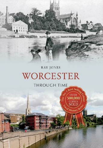 Worcester Through Time: (Through Time UK ed.)