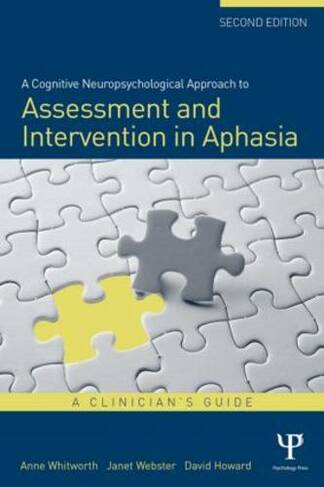 A Cognitive Neuropsychological Approach to Assessment and Intervention in Aphasia: A clinician's guide (2nd edition)