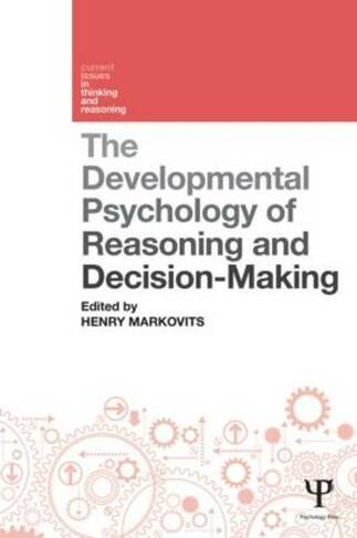 The Developmental Psychology of Reasoning and Decision-Making: (Current Issues in Thinking and Reasoning)
