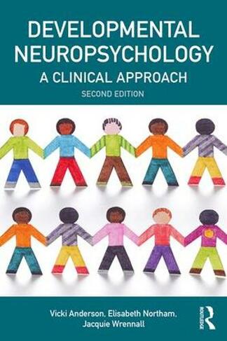 Developmental Neuropsychology: A Clinical Approach (Brain, Behaviour and Cognition 2nd edition)