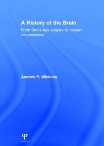 A History of the Brain: From Stone Age surgery to modern neuroscience