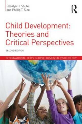 Child Development: Theories and Critical Perspectives (International Texts in Developmental Psychology 2nd edition)
