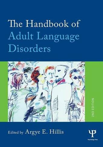 The Handbook of Adult Language Disorders: (2nd edition)