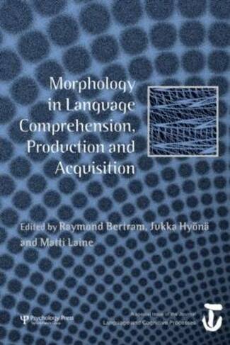 Morphology in Language Comprehension, Production and Acquisition: A Special Issue of Language and Cognitive Processes (Special Issues of Language and Cognitive Processes)