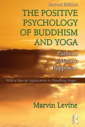 The Positive Psychology of Buddhism and Yoga: Paths to A Mature Happiness (2nd edition)