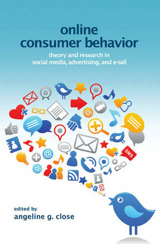 Online Consumer Behavior: Theory and Research in Social Media, Advertising and E-tail (Marketing and Consumer Psychology Series)