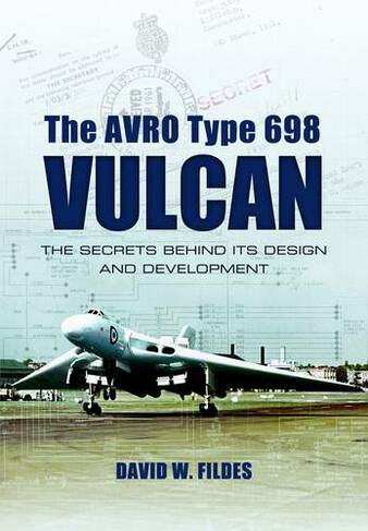 Avro Type 698 Vulcan: The Secrets behind its Design and Development