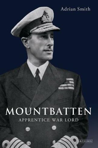 Mountbatten: Apprentice War Lord 1900-1943