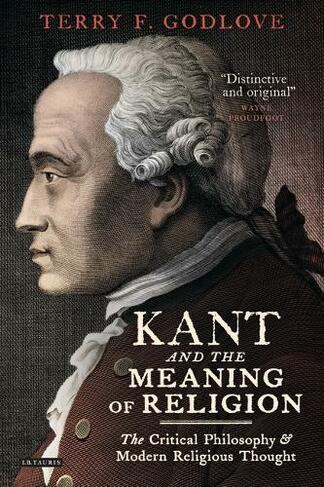 Kant and the Meaning of Religion: The Critical Philosophy and Modern Religious Thought