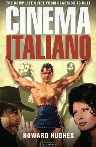Cinema Italiano: The Complete Guide from Classics to Cult