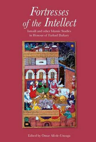 Fortresses of the Intellect: Ismaili and Other Islamic Studies in Honour of Farhad Daftary