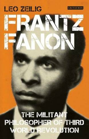 Frantz Fanon: The Militant Philosopher of Third World Revolution