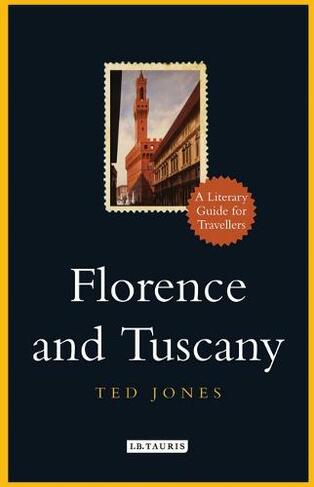 Florence and Tuscany: A Literary Guide for Travellers (Literary Guides for Travellers)