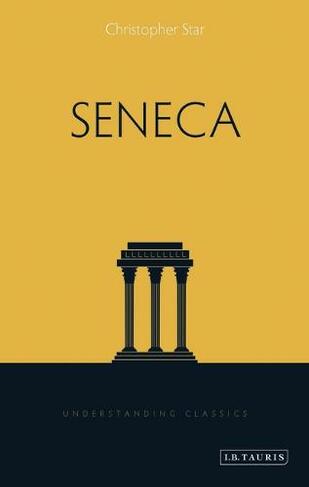Seneca: (Understanding Classics)