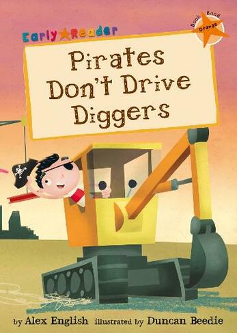 Pirates Don't Drive Diggers: (Orange Early Reader) (Orange Band)