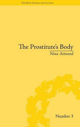 The Prostitute's Body: Rewriting Prostitution in Victorian Britain ("The Body, Gender and Culture")