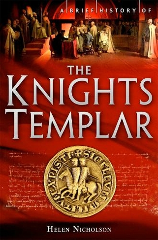 A Brief History of the Knights Templar: (Brief Histories)