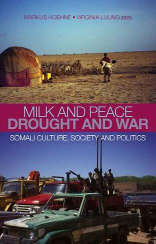 Milk and Peace, Drought and War: Somali Culture, Society and Politics (UK ed.)
