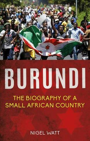 Burundi: The Biography of a Small African Country (2nd Revised edition)