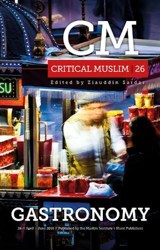 Critical Muslim 26: Gastronomy: (Critical Muslim)