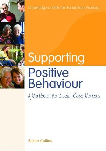Supporting Positive Behaviour: A Workbook for Social Care Workers (Knowledge and Skills for Social Care Workers)