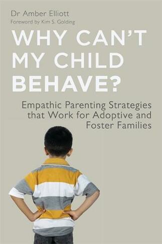 Why Can't My Child Behave?: Empathic Parenting Strategies that Work for Adoptive and Foster Families