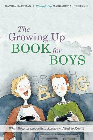 The Growing Up Book for Boys: What Boys on the Autism Spectrum Need to Know! (Growing Up)