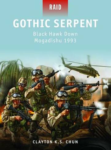 Gothic Serpent: Black Hawk Down Mogadishu 1993 (Raid)