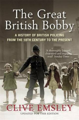 The Great British Bobby: A history of British policing from 1829 to the present