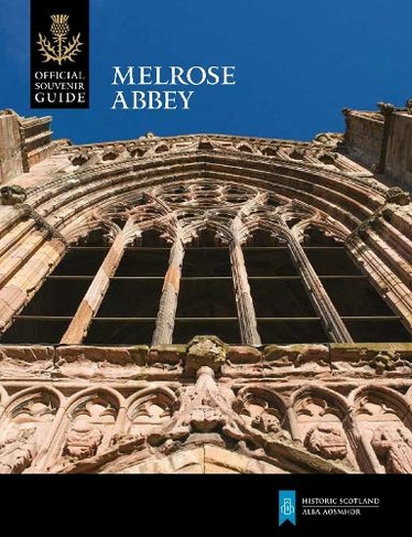 Melrose Abbey: (Historic Scotland: Official Souvenir Guide)