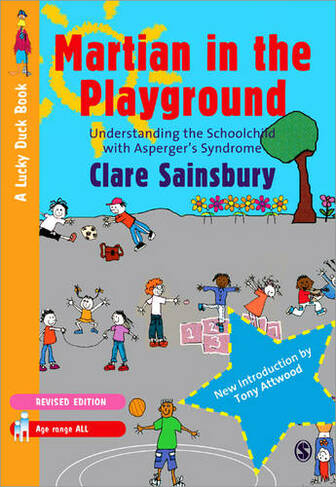 Martian in the Playground: Understanding the Schoolchild with Asperger's Syndrome (Lucky Duck Books 2nd Revised edition)