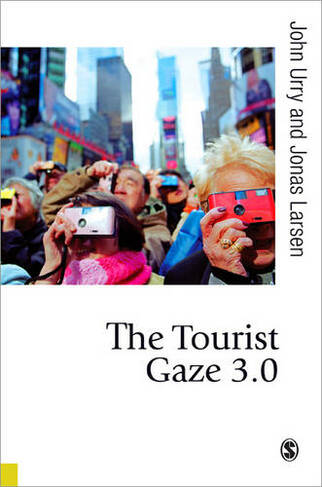 The Tourist Gaze 3.0: (Published in association with Theory, Culture & Society 3rd Revised edition)