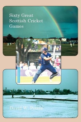 Sixty Great Scottish Cricket Games
