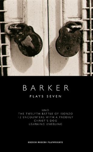 Barker: Plays Seven: (Oberon Modern Playwrights)