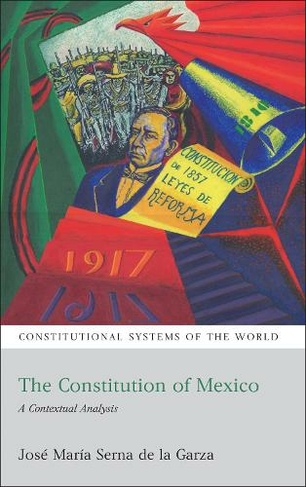 The Constitution of Mexico: A Contextual Analysis (Constitutional Systems of the World)