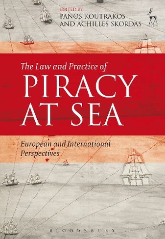 The Law and Practice of Piracy at Sea: European and International Perspectives