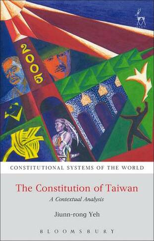 The Constitution of Taiwan: A Contextual Analysis (Constitutional Systems of the World)